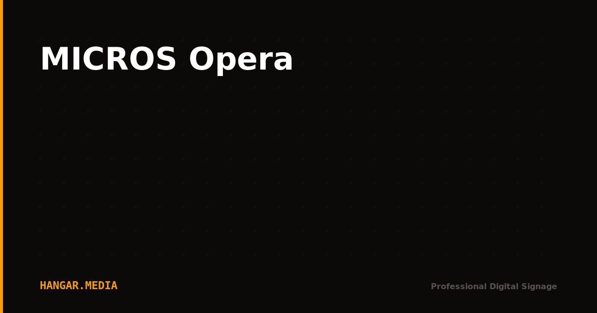 MICROS Opera Integration | Digital Signage — Hangar.Media