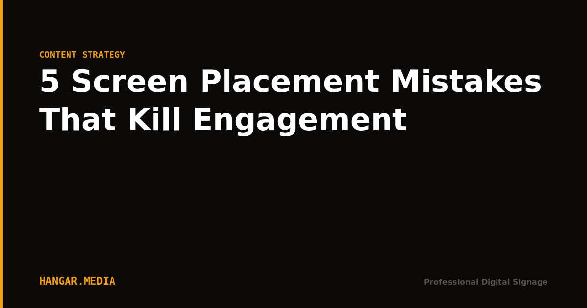 5 Screen Placement Mistakes That Kill Engagement