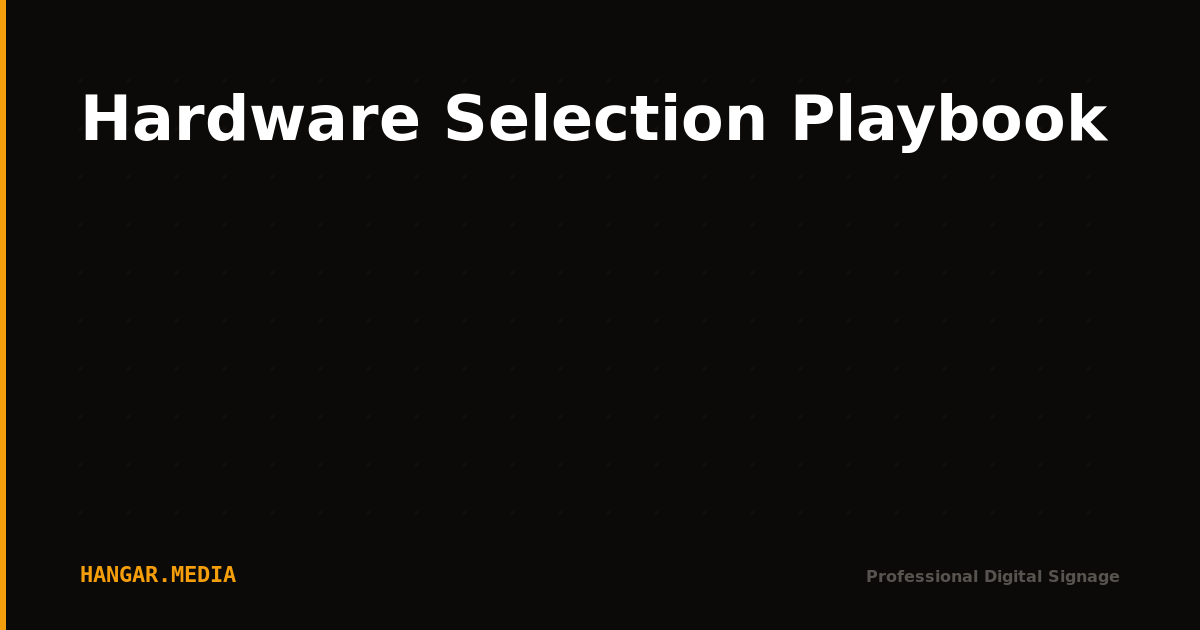 Hardware Selection Playbook — Hangar.Media