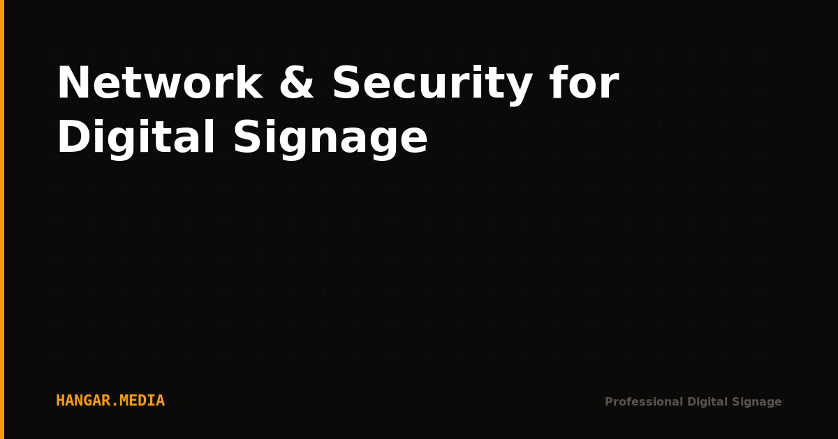 Network & Security for Digital Signage — Hangar.Media